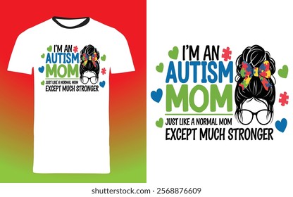 typography t shirt design "I'm an Autism Mom, just like a normal mom except much stronger