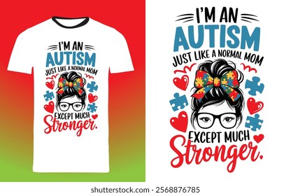 typography t shirt design "I'm an Autism Mom, just like a normal mom except much stronger