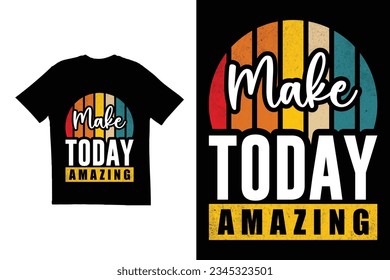 Typography t shirt design. Make today amazing t shirt design. Print ready t shirt design. Vintage t shirt design