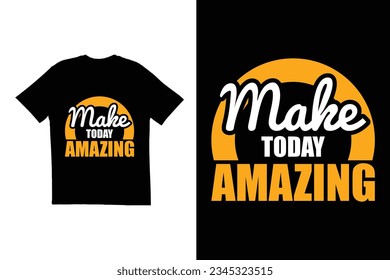 Typography t shirt design. Make today amazing t shirt design. Print ready t shirt design