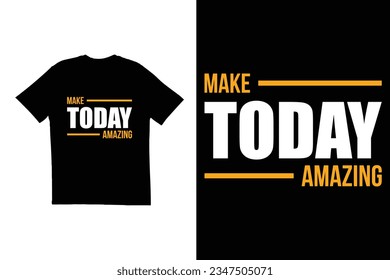 Typography t shirt design. Make today amazing t shirt design. Simple t shirt design