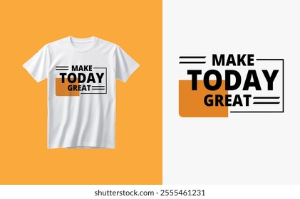 Typography t shirt design, make today great typography tee shirt design.