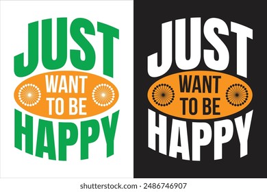 Typography t shirt design, modern t shirt design. Just want to be happy 