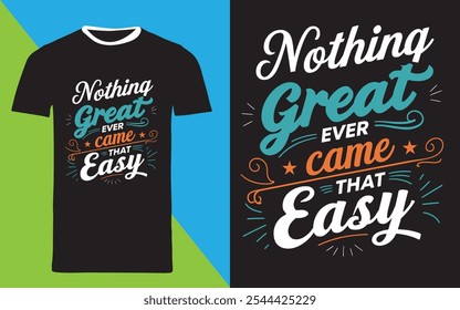 typography t shirt design " nathing great ever came that easy