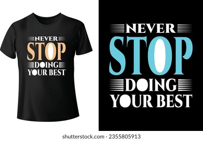 Typography t shirt design . never stop doing your best  Typography t shirt design.