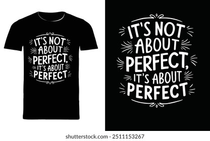  typography t shirt design " its not about perfect it's about perfect