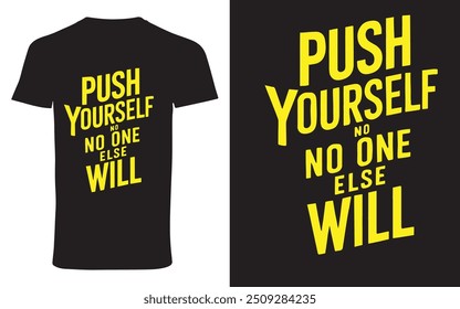 typography t shirt design " push yourself no no one else will