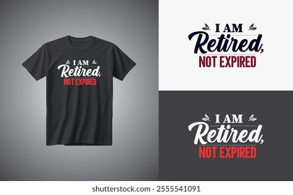 Typography t- shirt design, i am retired not expired t-shirt design template.