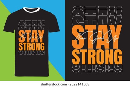 typography t shirt design "stay strong never give up