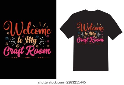 typography t shirt design welcome to my craft room concept file