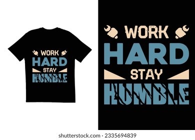 Typography t shirt design. Work hard stay humble t shirt design. Creative t shirt design