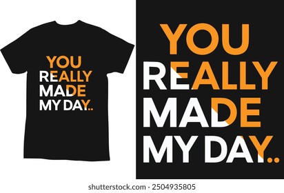 typography t shirt design "you really made my day