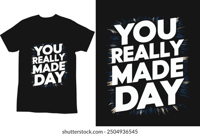 typography t shirt design "you really made  day