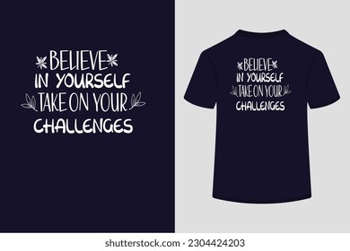 Typography t shirt design,Believe in yourself take on your challenges