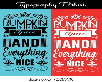 Typography t shirt design.pumpkin spice and everything nice custom t shirt design.its a eye-catching design.