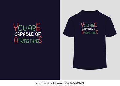 Typography t shirt design,You are capable of amazing things.