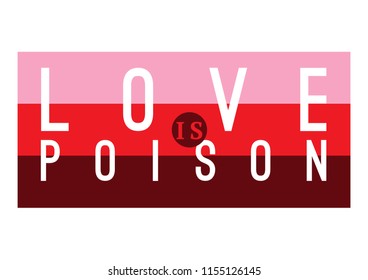 Typography for t shirt. Love is poison. Tee print with slogan.