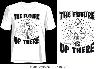 Typography Tee - The Future is Up There' Stylish T-Shirt Design for your wardrobe, For print, mug, apparel, shirt