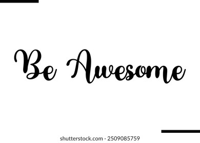 Typography Text Art Saying Be Awesome