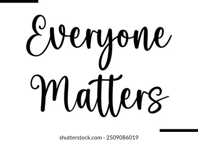 Typography Text Art Saying Everyone Matters.