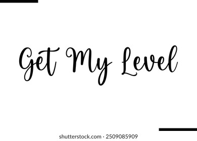 Typography Text Art Saying Get My Level.