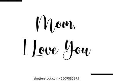 Typography Text Art Saying Mom, I Love You.