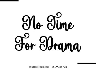 Typography Text Art Saying No Time For Drama.