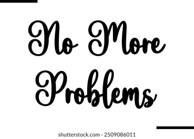 Typography Text Art Saying No More Problems