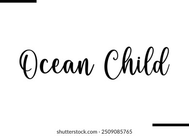 Typography Text Art Saying Ocean Child.
