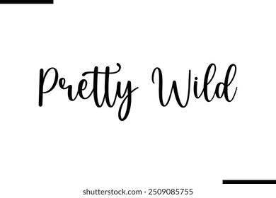 Typography Text Art Saying Pretty Wild