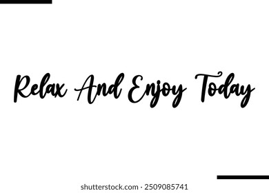 Typography Text Art Saying Relax And Enjoy Today