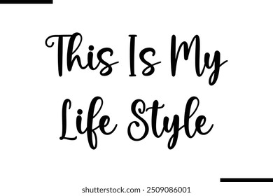 Typography Text Art Saying This Is My Life Style