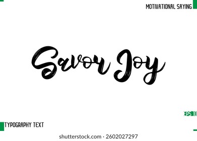 Typography Text Calligraphy Motivational Quote Savor Joy.