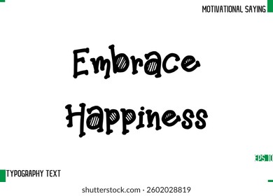 Typography Text Calligraphy Motivational Quote Embrace Happiness