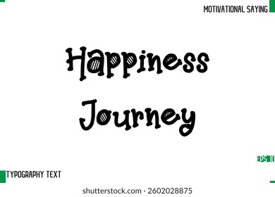 Typography Text Calligraphy Motivational Quote Happiness Journey.