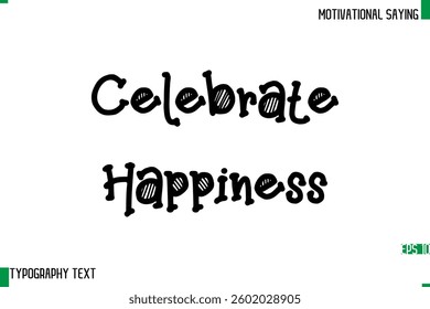 Typography Text Calligraphy Motivational Quote Celebrate Happiness