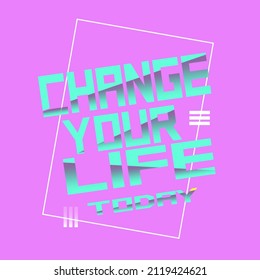 Typography text phrase distortion change your life totay pink blue cyberpunk style