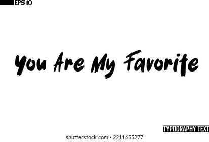 Typography Text Saying Idiom You Are My Favorite