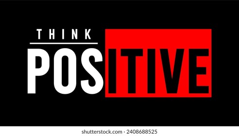 typography think positive for print t shirt