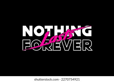 Typography T-hirt Design Nothing Lasts Forever