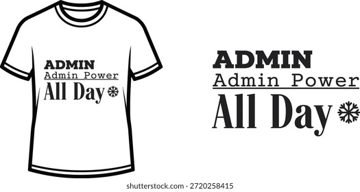 Typography t-shirt design with "ADMIN Admin Power All Day" lettering; T-shirt themed artwork. isolated on white...