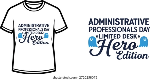 Typography t-shirt design with "ADMINISTRATIVE PROFESSIONALS DAY LIMITED DESK HERO EDITION" lettering; T-shirt themed...