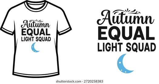 Typography t-shirt design with "Autumn Equal Light Squad" lettering; T-shirt themed artwork. isolated on white...