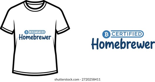 Typography t-shirt design with "B CERTIFIED Homebrewer" lettering; T-shirt themed artwork. isolated on white background