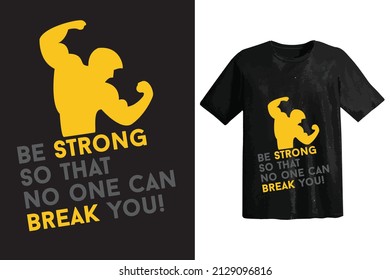 Typography T-shirt Design Be Strong so that No can break You!