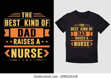 TYPOGRAPHY T-SHIRT DESIGN THE BEST KIND OF DAD RAISES A NURSE