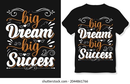 Typography T-shirt Design. Big dream big Success  t-shirt design