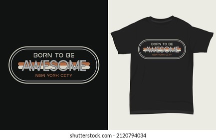 Typography T-shirt Design Born To Be Awesome New York City