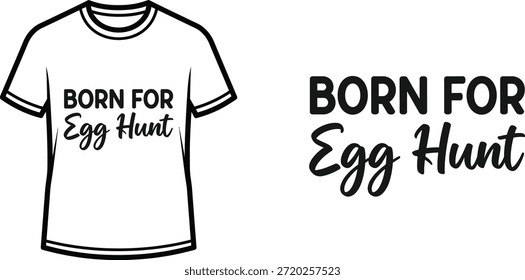 Typography t-shirt design with "Born For Egg Hunt" lettering; T-shirt themed artwork. isolated on white background