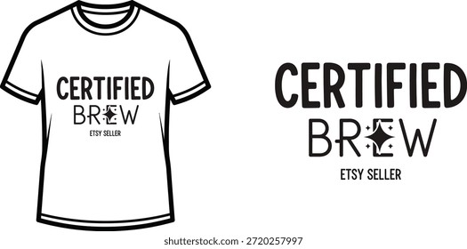 Typography t-shirt design with "CERTIFIED BREW ETSY SELLER" lettering; T-shirt themed artwork. isolated on white...